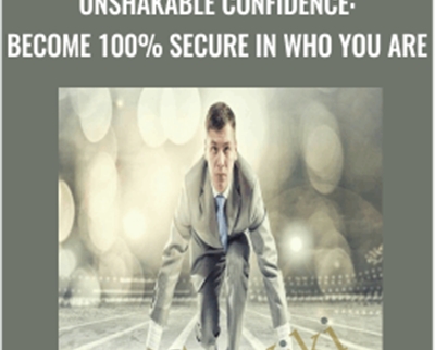 Unshakable Confidence: Become 100% Secure in Who You Are - Kain Ramsay