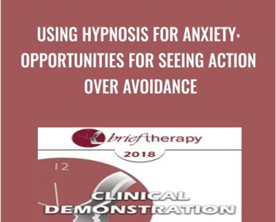 Using Hypnosis for Anxiety: Opportunities for Seeing Action Over Avoidance - Lynn Lyons