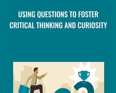 Using Questions to Foster Critical Thinking and Curiosity - Joshua Miller