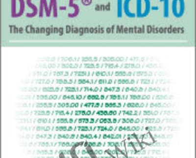 Using the DSM-5® and ICD-10: The Changing Diagnosis of Mental Disorders - Margaret L. Bloom