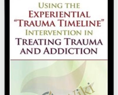Using the Experiential “Trauma Timeline” Intervention in Treating Trauma and Addiction - Tian Dayton