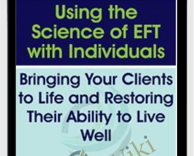 Using the Science of EFT with Individuals: Bringing Your Clients to Life and Restoring Their Ability to Live Well - Susan Johnson
