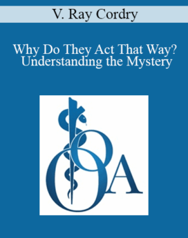 V. Ray Cordry - Why Do They Act That Way? - Understanding the Mystery