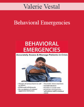 Valerie Vestal - Behavioral Emergencies: Accurately Assess & Manage Patients in Crisis