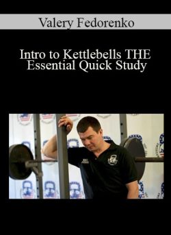 Valery Fedorenko – Intro to Kettlebells THE Essential Quick Study