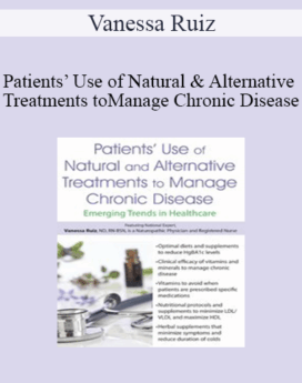 Vanessa Ruiz - Patients’ Use of Natural and Alternative Treatments to Manage Chronic Disease: Emerging Trends in Healthcare