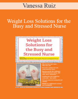 Vanessa Ruiz - Weight Loss Solutions for the Busy and Stressed Nurse