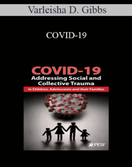 Varleisha D. Gibbs - COVID-19: Addressing Social and Collective Trauma in Children, Adolescents and their Families