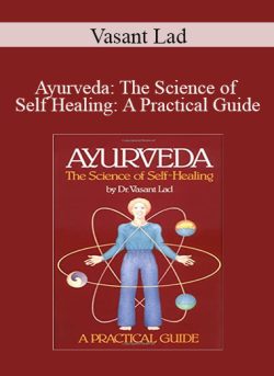 Vasant Lad – Ayurveda: The Science of Self Healing: A Practical Guide