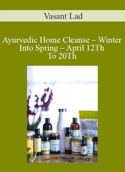 Vasant Lad – Ayurvedic Home Cleanse – Winter Into Spring – April 12Th To 20Th