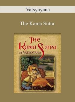 Vatsyayana – The Kama Sutra