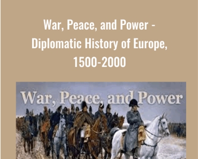 War, Peace, and Power - Diplomatic History of Europe, 1500-2000 - Vejas Gabriel Liulevicius