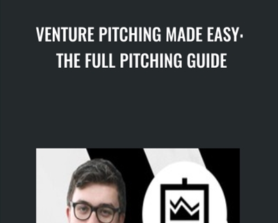 Venture Pitching Made Easy: The Full Pitching Guide - Leon Chaudhari