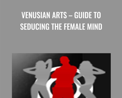 Venusian Arts – Guide to Seducing The Female Mind - Mystery