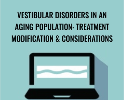 Vestibular Disorders in an Aging Population: Treatment Modification & Considerations - Jamie Miner