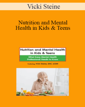 Vicki Steine - Nutrition and Mental Health in Kids & Teens: What Every Mental Health Professional Needs to Know