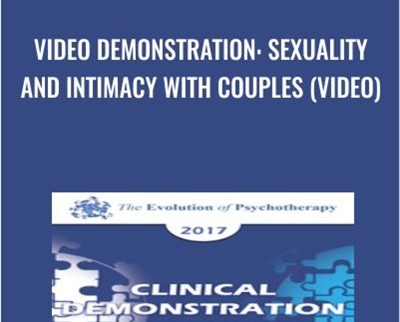 Video Demonstration: Sexuality and Intimacy with Couples (Video) - Esther Perel