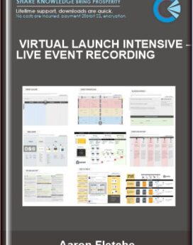 Virtual Launch Intensive – live Event Recording - Aaron Fletche