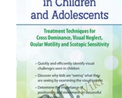 Visual Rehabilitation in Children and Adolescents: Treatment Techniques for Cross Dominance, Visual Neglect, Ocular Motility and Scotopic Sensitivity - Scott Berglund