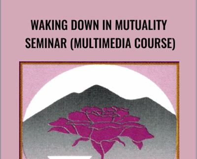 Waking Down in Mutuality seminar (multimedia course)