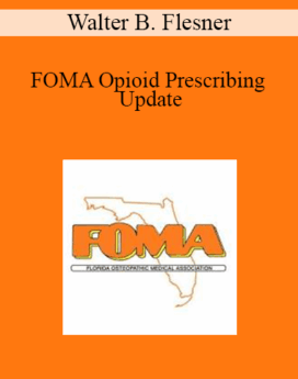 Walter B. Flesner - FOMA Opioid Prescribing Update