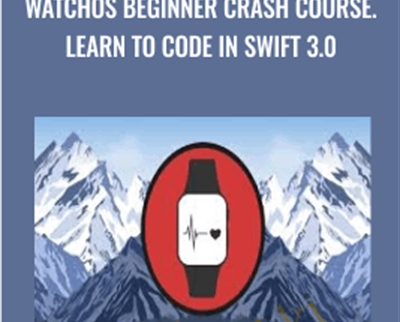 WatchOS Beginner Crash Course. Learn to code in Swift 3.0