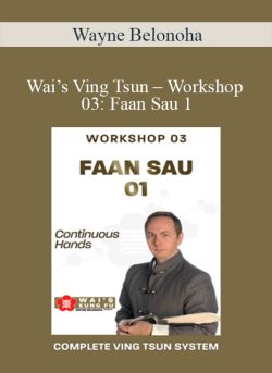 Wayne Belonoha – Wai’s Ving Tsun – Workshop 03: Faan Sau 1