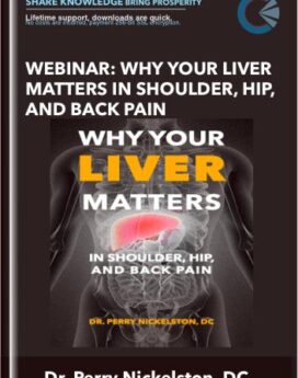 Webinar: Why Your Liver Matters In Shoulder, Hip, and Back Pain - Dr. Perry Nickelston, DC