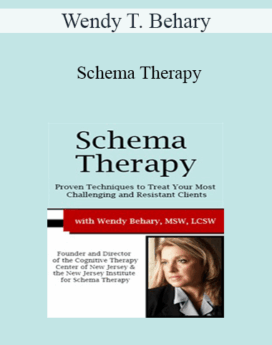 Wendy T. Behary - Schema Therapy: Proven Techniques to Treat Your Most Challenging and Resistant Clients