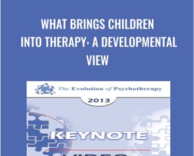 What Brings Children Into Therapy: A Developmental View - Violet Oaklander