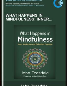 What Happens in Mindfulness: Inner Awakening and Embodied Cognition - John Teasdale
