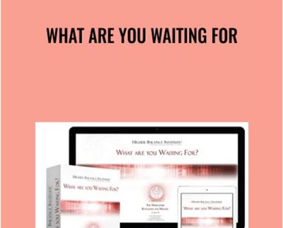 What Are You Waiting For - Higher Balance Institute