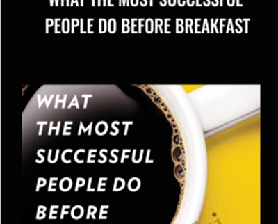 What the Most Successful People Do Before Breakfast