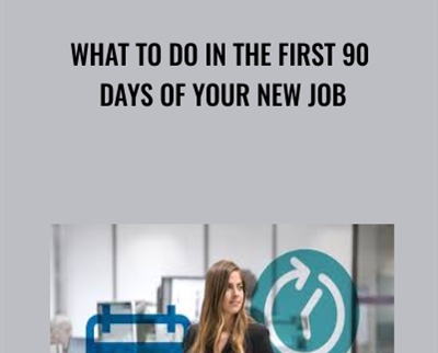 What to Do in the First 90 Days of Your New Job