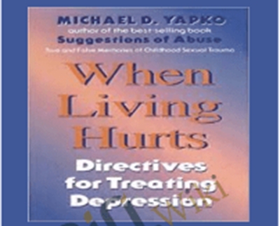 When Living Hurts – Michael D. Yapko