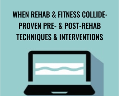 When Rehab & Fitness Collide: Proven Pre- & Post-Rehab Techniques & Interventions - Milica McDowell