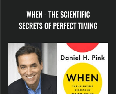 When: The Scientific Secrets of Perfect Timing - Daniel H. Pink