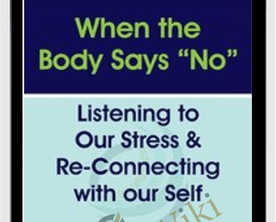 When the Body Says “No”: Listening to Our Stress & Re-connecting with Our Self - Gabor Maté