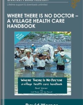 Where There Is No Doctor - A Village Health Care Handbook - David Werner