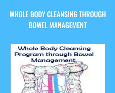 Whole Body Cleansing Through Bowel Management