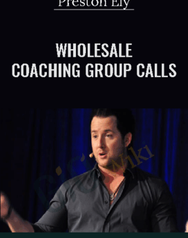 Wholesale Coaching Group Calls – Preston Ely