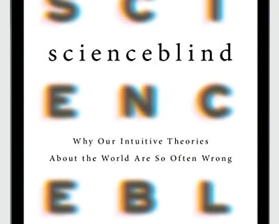 Why Our Intuitive Theories About the World Are So Often Wrong