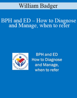 William Badger - BPH and ED - How to Diagnose and Manage, when to refer