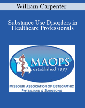 William Carpenter - Substance Use Disorders in Healthcare Professionals