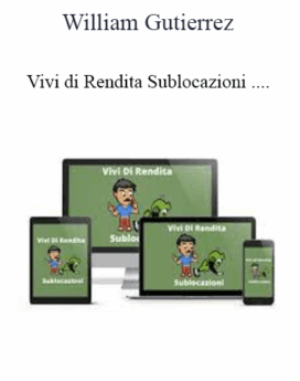 William Gutierrez - Vivi di Rendita Sublocazioni
