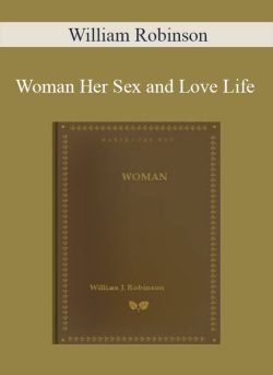 William Robinson – Woman Her Sex and Love Life