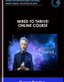 Wired to Thrive! Online Course - Gregg Braden