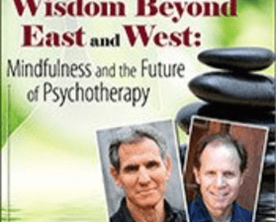 Wisdom Beyond East and West: Mindfulness and the Future of Psychotherapy with Jon Kabat Zinn, Ph.D. and Daniel Siegel, MD - Daniel J. Siegel &  Jon Kabat-Zinn