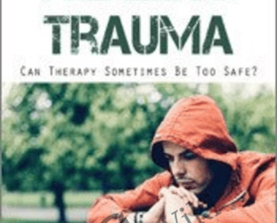 Working the Edge in Healing Trauma: Can Therapy Sometimes Be Too Safe? - Diane Poole Heller