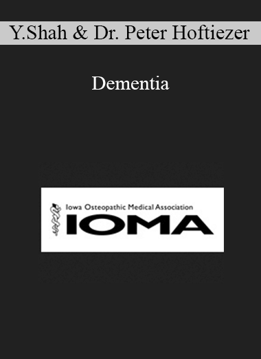 Yogesh Shah, Dr. Peter Hoftiezer - Dementia: Types and Treatment and Nursing Home Management with an Emphasis on Behavior and Safety